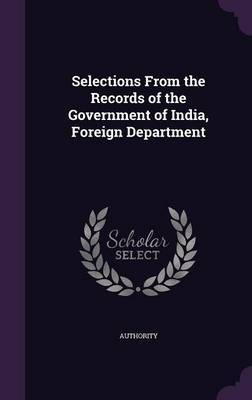 Selections from the Records of the Government of India, Foreign Department by Authority image