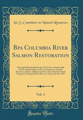 Bpa Columbia River Salmon Restoration, Vol. 3 by U S Committee on Natural Resources image