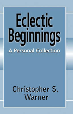 Eclectic Beginnings on Paperback by Christopher S Warner