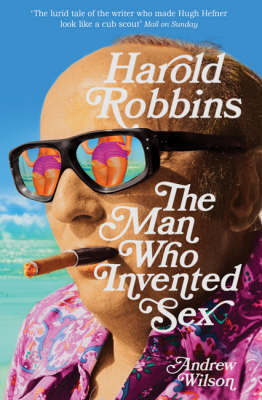 Harold Robbins: The Man Who Invented Sex by Andrew Wilson image