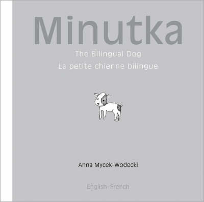 Minutka: The Bilingual Dog by Anna Mycek-Wodecki image