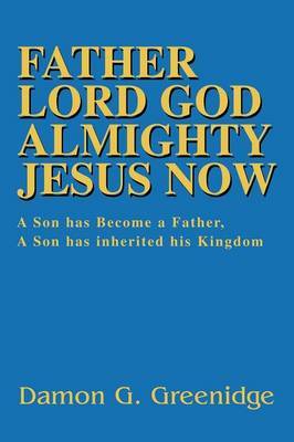 Father Lord God Almighty Jesus Now by Damon Greenidge