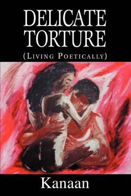 Delicate Torture: (Living Poetically) by Kanaan image
