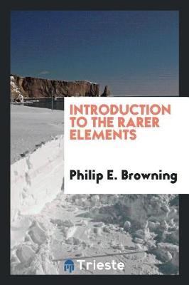 Introduction to the Rarer Elements by Philip E. Browning image