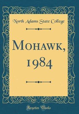 Mohawk, 1984 (Classic Reprint) by North Adams State College image