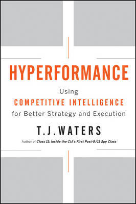 Hyperformance: Using Competitive Intelligence for Better Strategy and Execution on Hardback by T J Waters