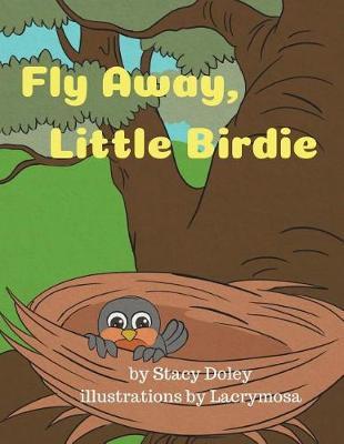 Fly Away, Little Birdie by Stacy Doley image