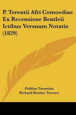 P. Terentii Afri Comoediae Ex Recensione Bentleii Ictibus Versuum Notatis (1829) by Publius Terentius image