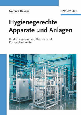 Hygienegerechte Apparate Und Anlagen: In Der Lebensmittel-, Pharma- Und Kosmetikindustrie by Gerhard Hauser image