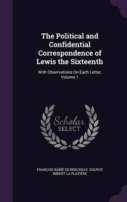 The Political and Confidential Correspondence of Lewis the Sixteenth image