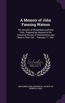 A Memoir of John Fanning Watson by Benjamin Dorr image
