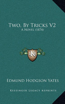 Two, by Tricks V2: A Novel (1874) by Edmund Hodgson Yates image