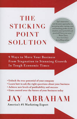 The Sticking Point Solution: 9 Ways to Move Your Business from Stagnation to Stunning Growth in Tough Economic Times on Paperback by Jay Abraham