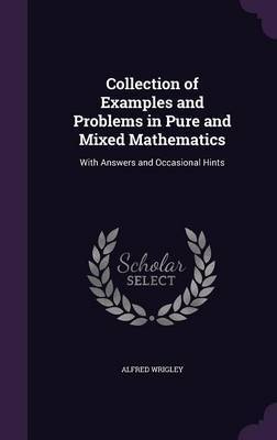 Collection of Examples and Problems in Pure and Mixed Mathematics on Hardback by Alfred Wrigley