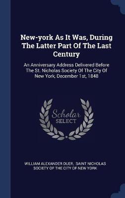 New-York as It Was, During the Latter Part of the Last Century on Hardback by William Alexander Duer