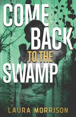 Come Back to the Swamp by Laura Morrison image
