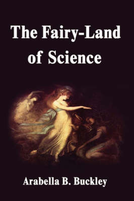 The Fairy-Land of Science on Hardback by Arabella B Buckley