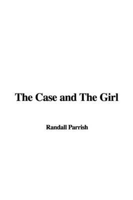 The Case and the Girl by Randall Parrish image
