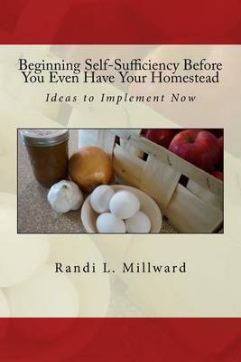 Beginning Self-Sufficiency Before You Even Have Your Homestead by Randi L Millward