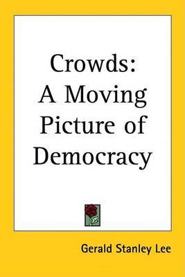 Crowds: A Moving Picture of Democracy on Paperback by Gerald Stanley Lee