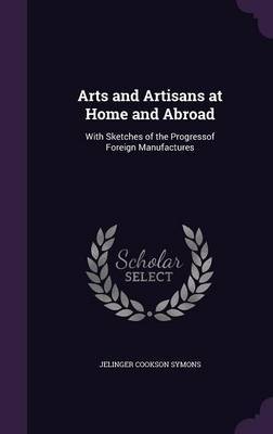 Arts and Artisans at Home and Abroad by Jelinger Cookson Symons image