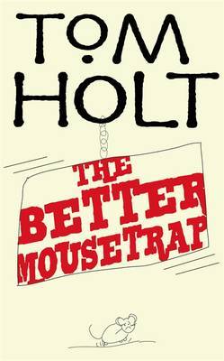 The Better Mousetrap on Hardback by Tom Holt