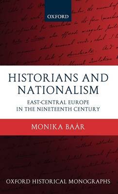 Historians and Nationalism on Hardback by Monika Baar