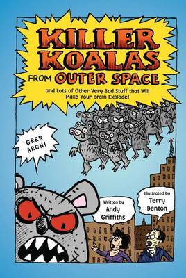 Killer Koalas from Outer Space and Lots of Other Very Bad Stuff That Will Make Your Brain Explode! by Andy Griffiths image