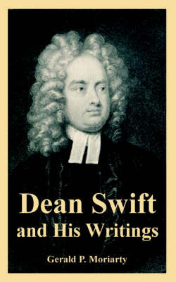 Dean Swift and His Writings on Paperback by Gerald P. Moriarty