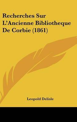 Recherches Sur L'Ancienne Bibliotheque de Corbie (1861) by Leopold Delisle image