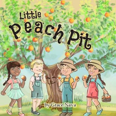 Little Peach Pit: A Story about Dealing with Bullying, Perseverance, and Friendship. by Grace Nava image