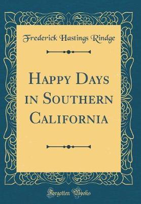 Happy Days in Southern California (Classic Reprint) by Frederick Hastings Rindge image