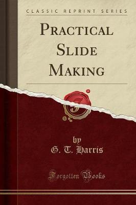 Practical Slide Making (Classic Reprint) by G T Harris image