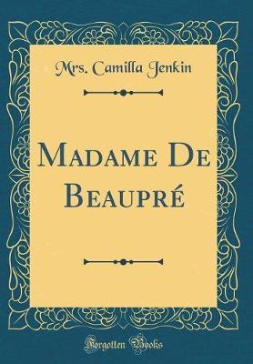 Madame de Beaupr� (Classic Reprint) by Mrs Camilla Jenkin image