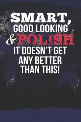 Smart, Good Looking & Polish It Doesn't Get Any Better Than This! by Natioo Publishing image