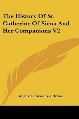 The History of St. Catherine of Siena and Her Companions V2 on Paperback