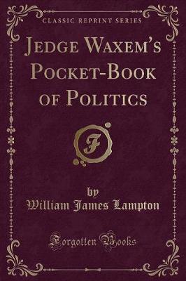 Jedge Waxem's Pocket-Book of Politics (Classic Reprint) by William James Lampton image