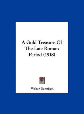 A Gold Treasure of the Late Roman Period (1918) by Walter Dennison image