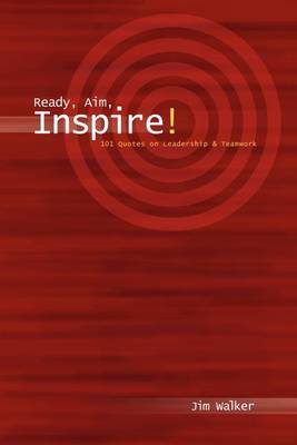 Ready, Aim, Inspire!: 101 Quotes on Leadership by Jim Walker image