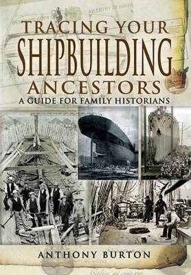 Tracing Your Shipbuilding Ancestors by Anthony Burton image