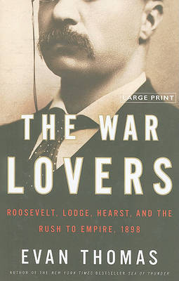 The War Lovers: Roosevelt, Lodge, Hearst, and the Rush to Empire, 1898 by Evan Thomas image