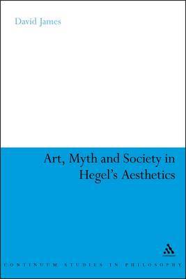 Art, Myth and Society in Hegel's Aesthetics by David James image