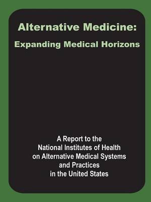 Alternative Medicine: Expanding Medical Horizons by A Report to the National Institutes of H image