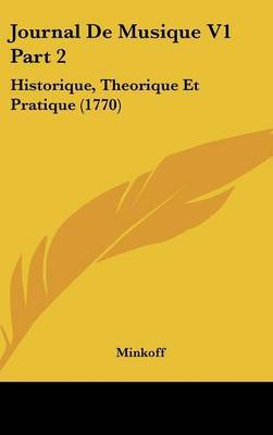 Journal De Musique V1 Part 2: Historique, Theorique Et Pratique (1770) on Hardback by Minkoff