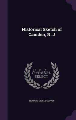 Historical Sketch of Camden, N. J on Hardback by Howard Mickle Cooper