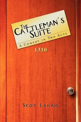 The Cattleman's Suite: A Comedy in Two Acts by Scot Lahaie image