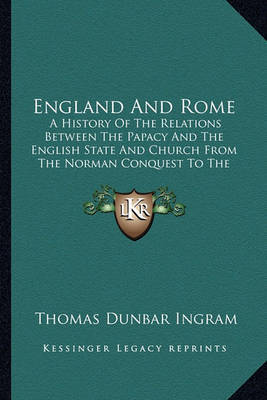 England and Rome: A History of the Relations Between the Papacy and the English State and Church from the Norman Conquest to the Revolution of 1688 (1892) by Thomas Dunbar Ingram image