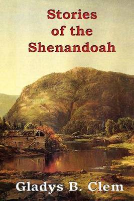 Stories of the Shenandoah by Gladys B Clem