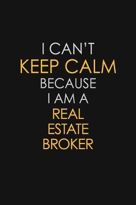 I Can't Keep Calm Because I Am A Real Estate Broker by Blue Stone Publishers image