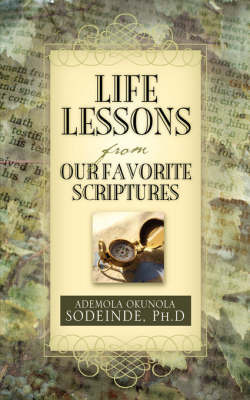 Life Lessons from Our Favorite Scriptures by Ph D Ademola Sodeinde image